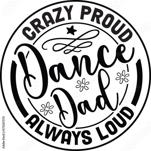 Crazy proud dance dad always loud