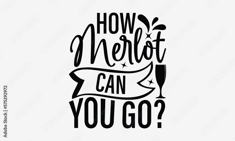 How Merlot Can You Go? - Wine T-shirt Design, Hand drawn lettering phrase, Handmade calligraphy vector illustration, svg for Cutting Machine, Silhouette Cameo, Cricut. How Merlot Can You Go? - Wine T-shirt Design, Hand drawn lettering phrase, Handmade calligraphy vector illustration, svg for Cutting Machine, Silhouette Cameo, Cricut.
