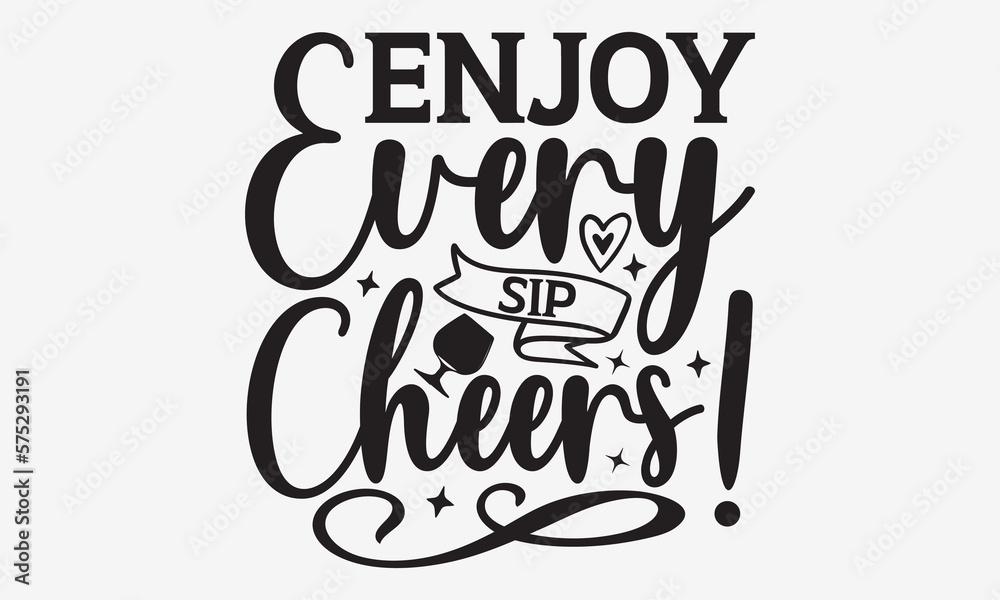 Enjoy Every Sip Cheers! - Wine SVG Design, Hand drawn lettering phrase isolated on white background, Illustration for prints on t-shirts, bags, posters, cards, mugs. EPS for Cutting Machine, Silhouett