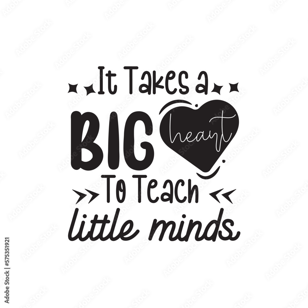 It Takes A Big Heart To Teach Little Minds. Hand Lettering And Inspiration Positive Quote. Hand Lettered Quote. Modern Calligraphy.