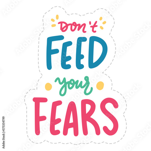 Don't Feed Your Fears Lettering Sticker. Mental Health Lettering Stickers.