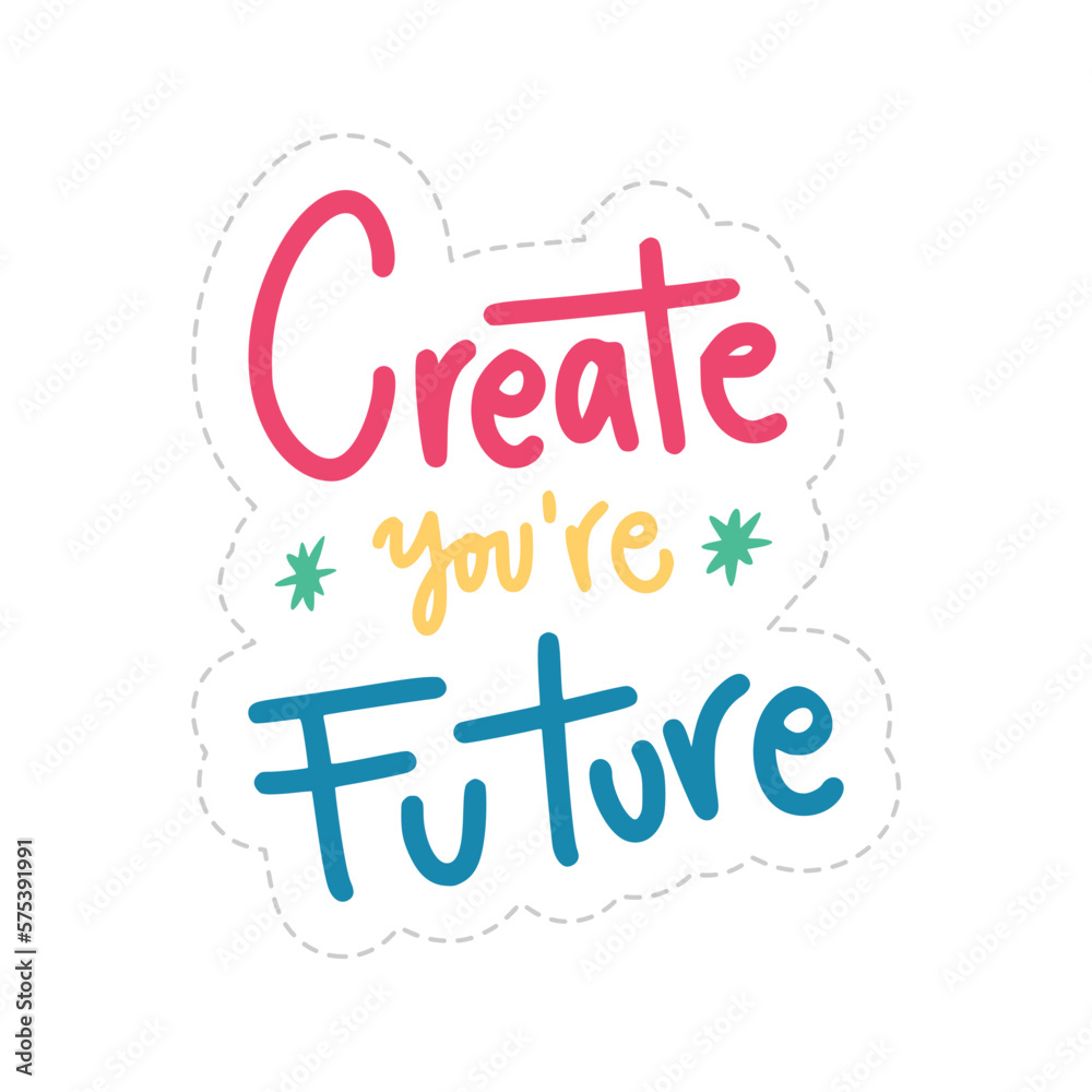 Create You Are Future Sticker. Motivation Word Lettering Stickers