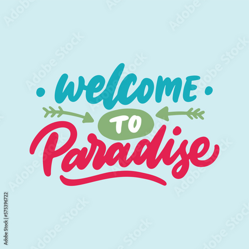 Welcome to paradise. Summer vacation quote. Hand lettering typography design.