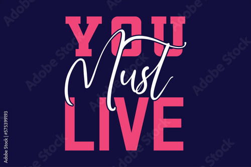 you must live