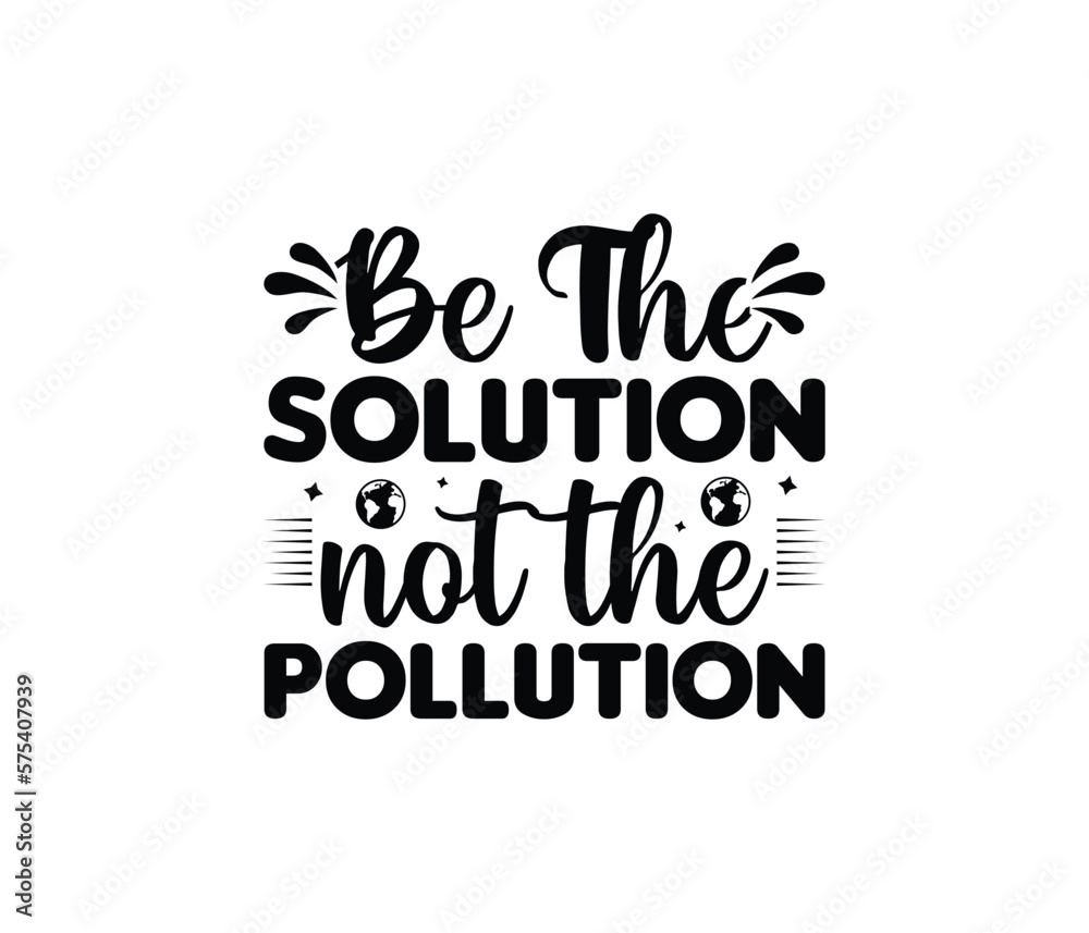 'Be The Solution Not The Pollution' Vector badge design for t-shirt prints, posters, stickers and other uses