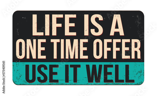 Life is a one time offer use it well vintage rusty metal sign