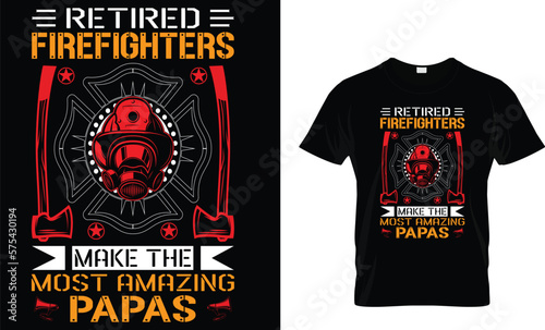 Retired Firefighters Make The Most Amazing Papas...Firefighter T-Shirt Design Template
