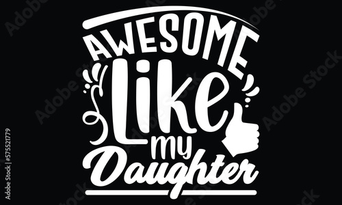 Awesome Like My Daughter, Gift For Dad, Happy Fathers Day Gift, Dad t shirt Vector, Dad Joke, Papa and Son, Papa and Daughter, Family Lovers Fathers Day Typography Lettering Design