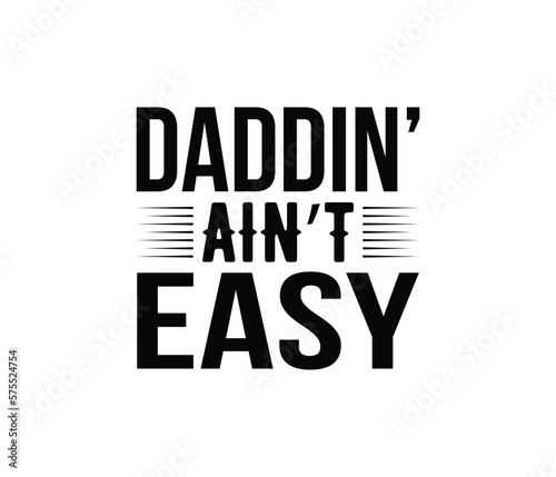 "Dad in Ain't Easy" typography vector father's quote t-shirt design