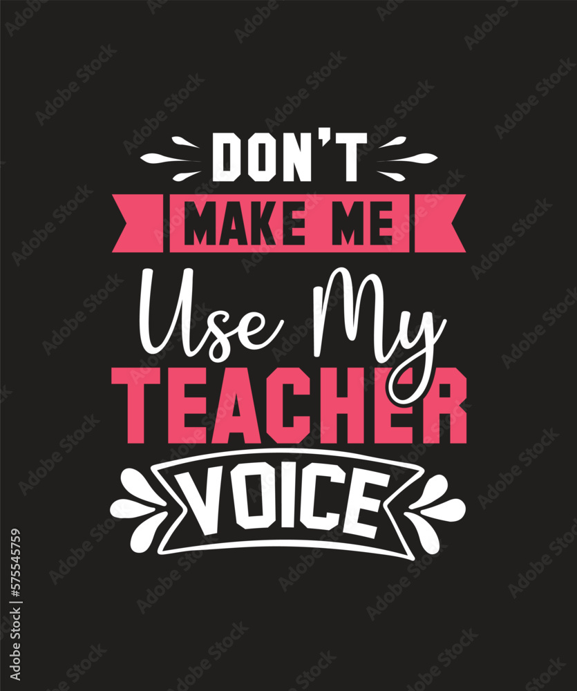 don't make me use my teacher voice T-shirt