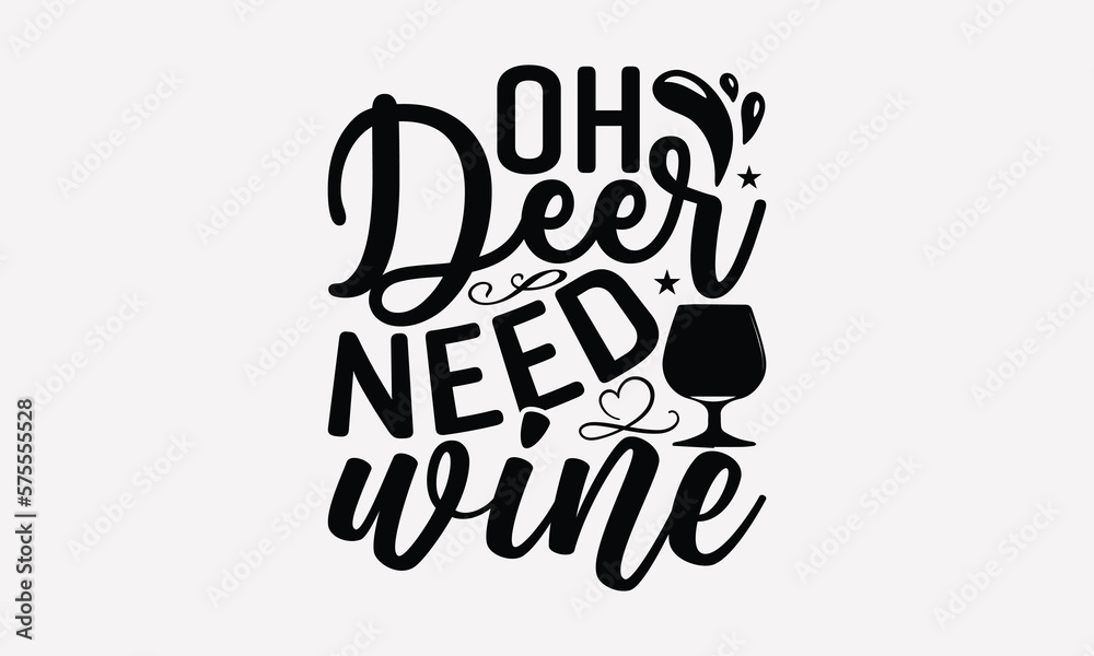 Oh Deer Need Wine - Wine Day T-shirt design, Lettering design for greeting banners, Modern calligraphy, Cards and Posters, Mugs, Notebooks, white background, svg EPS 10. Oh Deer Need Wine - Wine Day T-shirt design, Lettering design for greeting banners, Modern calligraphy, Cards and Posters, Mugs, Notebooks, white background, svg EPS 10.