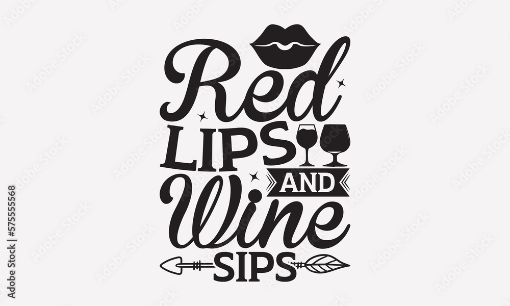 Red Lips And Wine Sips - Wine T-shirt Design, Hand drawn lettering phrase, Handmade calligraphy vector illustration, svg for Cutting Machine, Silhouette Cameo, Cricut.