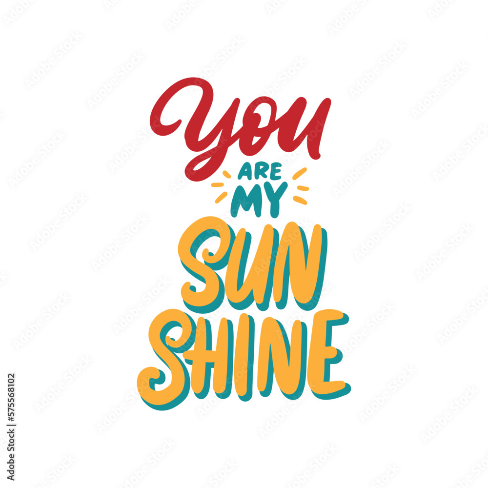 You are my sunshine. Hand drawn lettering design. Love quote illustration.