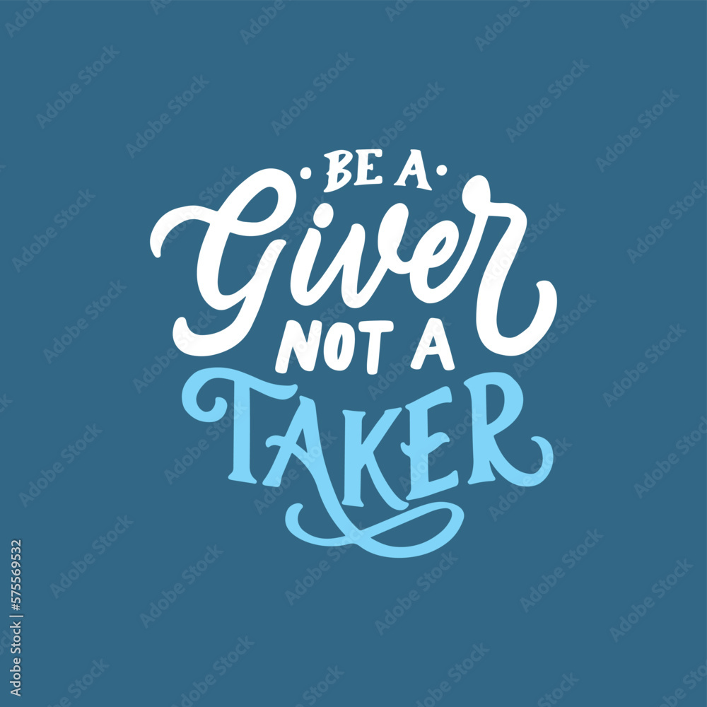 Be e giver not taker. Modern vector hand drawn illustration. Hand lettering typography motivational quote.