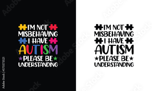 I'm Not Misbehaving I Have Autism Please Be Understanding, Autism Quote T shirt design, typography