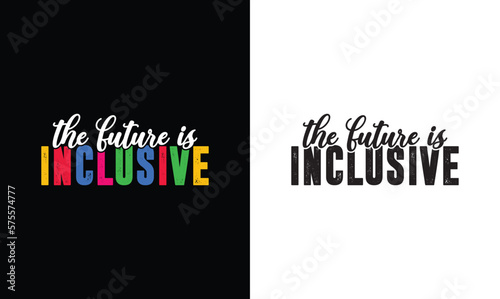 the Future Is Inclusive, Autism Quote T shirt design, typography