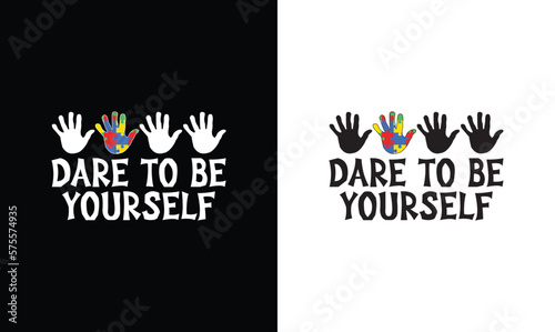 Dare To Be Yourself, Autism Quote T shirt design, typography