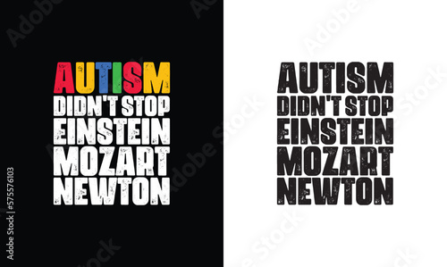 Autism Didn't Stop Einstein Mozart Newton, Autism Quote T shirt design, typography