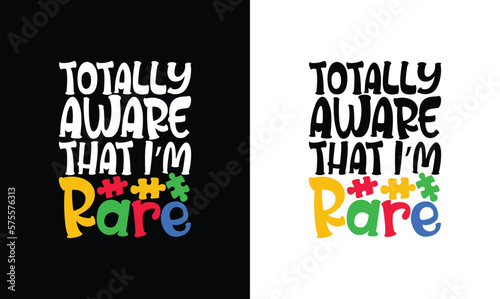Totally Aware That I'm Rare , Autism Quote T shirt design, typography