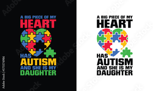 A Big Piece Of My Heart Has Autism And He's My Daughter, Autism Quote T shirt design, typography