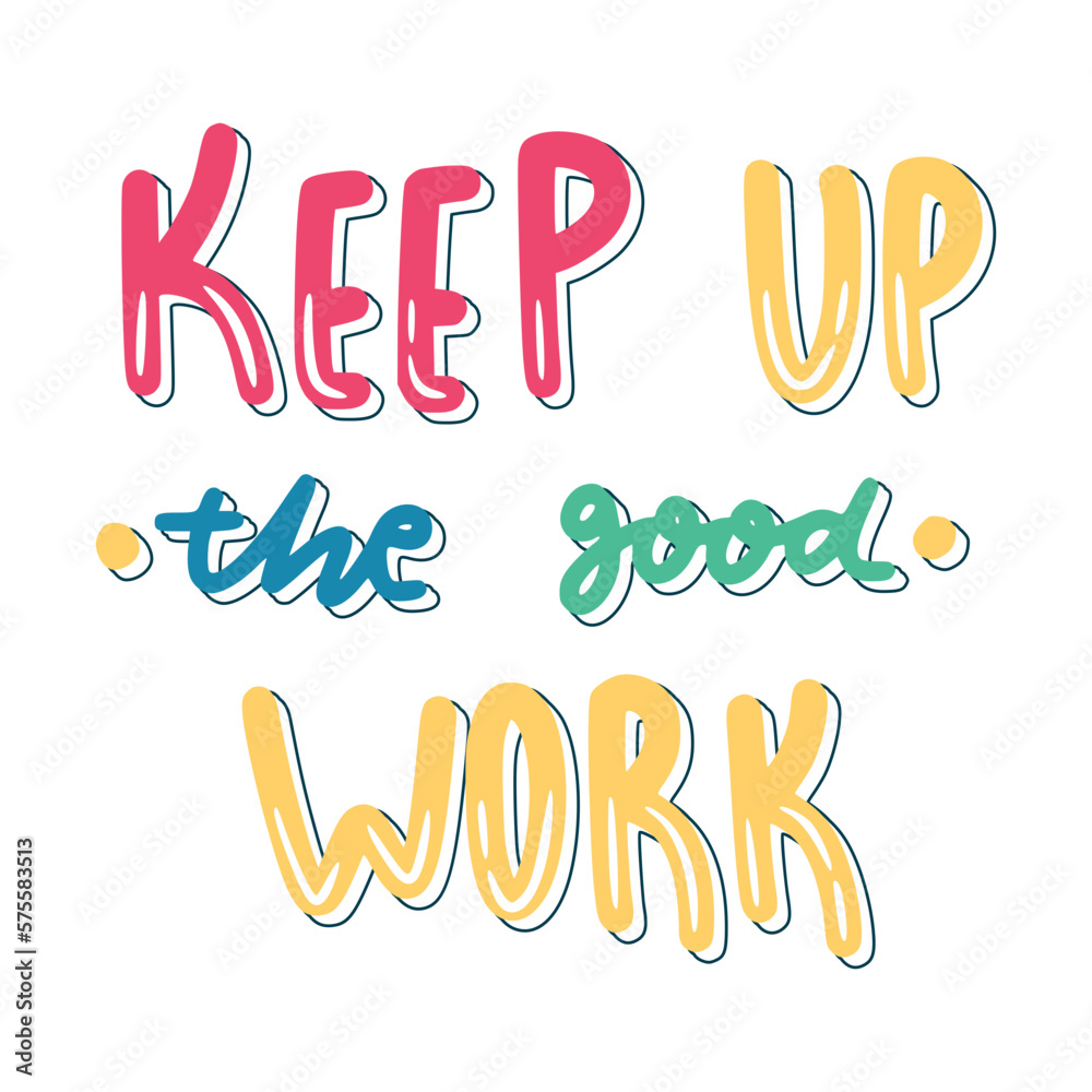 Keep Up The Good Work Sticker. Encouraging Phrases Lettering Stickers Stock Vector Adobe Stock