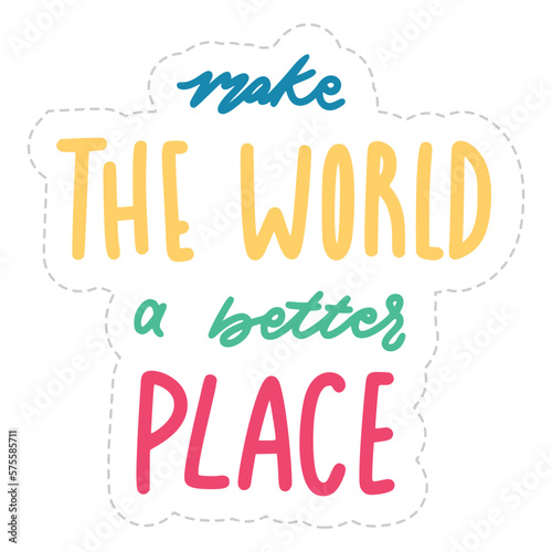 Fototapeta Naklejka Na Ścianę i Meble -  Make The World A Better Place Sticker. Peace And Love Lettering Stickers