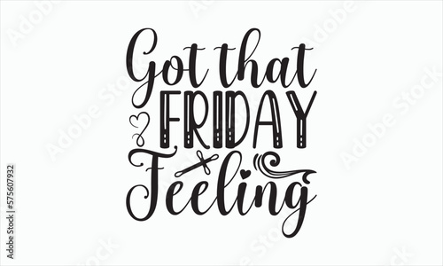 Got That Friday Feeling - Good Friday SVG design, Handmade calligraphy vector, Christian religious banner inscription, Isolated on white background, Illustration for prints on t-shirts, bags, posters.