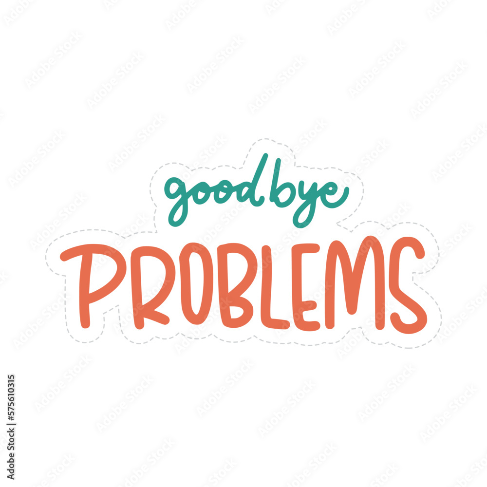 Good Bye Problems Sticker. Motivation Lettering Stickers Good Bye Problems Sticker. Motivation Lettering Stickers