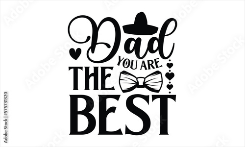 Dad you are the best- Father's day T-shirt Design, Conceptual handwritten phrase calligraphic design, Inspirational vector typography, svg