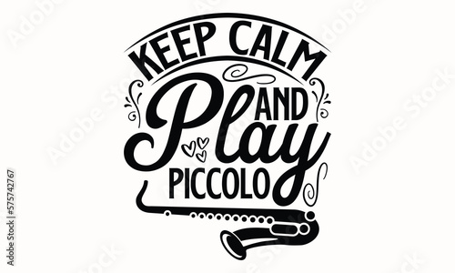 Keep Calm And Play Piccolo- Flute svg design, Hand written typography design and isolated white background, for Cutting Machine, Silhouette Cameo, Cricut eps 10.