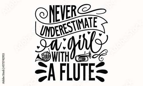 Never Underestimate A Girl With A Flute- Flute t-shirt design, Hand drawn lettering phrase, Typographical White Background, Illustration for prints on t shirt bags, banner, cards, svg for Cutting Mach