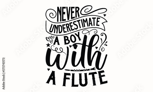 Never Underestimate A Boy With A Flute- Flute T-shirt Design, Hand drawn lettering phrase, Calligraphy graphic design, mogk, poster, Vector, Banner, Sticker, Label, writing funny quote, Hand drawn let