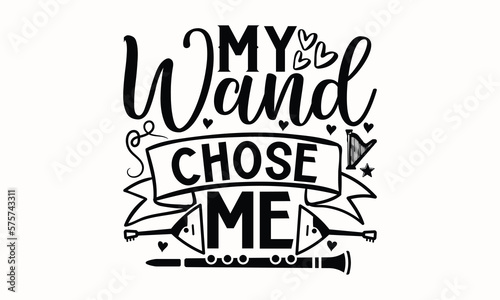 My Wand Chose Me- Flute t-shirt design, Hand drawn lettering phrase, Typographical White Background, Illustration for prints on t shirt bags, banner, cards, svg for Cutting Machine, Cameo, Cricut eps 