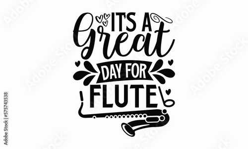It’s A Great Day For Flute- Flute T-shirt Design, Hand drawn lettering phrase, Calligraphy graphic design, mogk, poster, Vector, Banner, Sticker, Label, writing funny quote, Hand drawn lettering phras