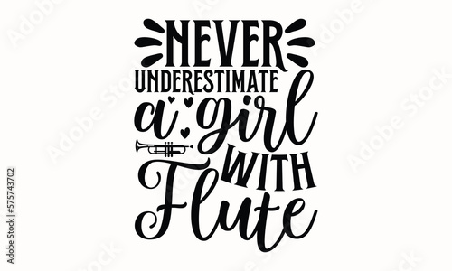 Never Underestimate A Girl With Flute- Flute t shirts design, Hand drawn lettering phrase, Calligraphy t shirt design, white background, svg Files for Cutting Cricut and vector, eps 10