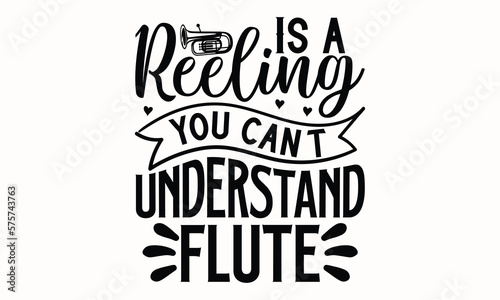 Is A Reeling You Can’t Understand Flute- Flute t-shirt design, Hand drawn lettering phrase, Typographical White Background, Illustration for prints on t shirt bags, banner, cards, svg for Cutting Mach