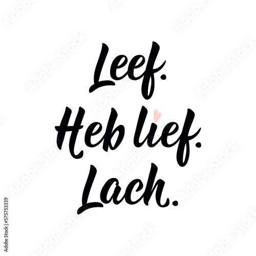 Dutch text: Live Love Laugh. Lettering. vector. element for flyers, banner and posters Modern calligraphy. Leef, heb lief, lach.
