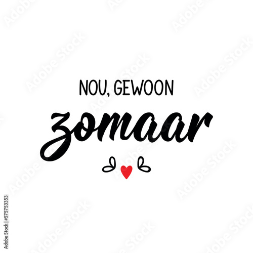 Nou, gewoon zomaar. Dutch text: Well, just like that. Lettering. vector. element for flyers, banner and posters Modern calligraphy.
