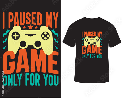 I paused my game only for you gaming t-shirt design. Online video gaming t-shirt design