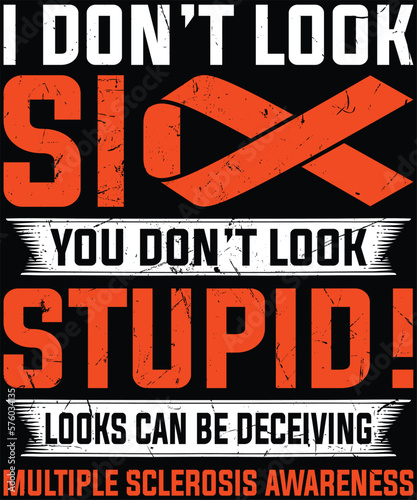 I Don’t Look Sick You Don’t Look Stupid MS Awareness T-Shirt design.
