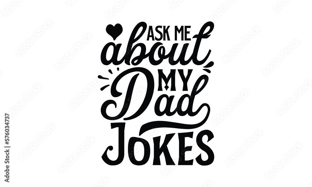 Ask me about My Dad Jokes- Father's day t-shirt design, Motivational Inspirational SVG Quotes, Gift for Illustration Good for Greeting Cards, Poster, Banners, Vector EPS 10 Editable Files.