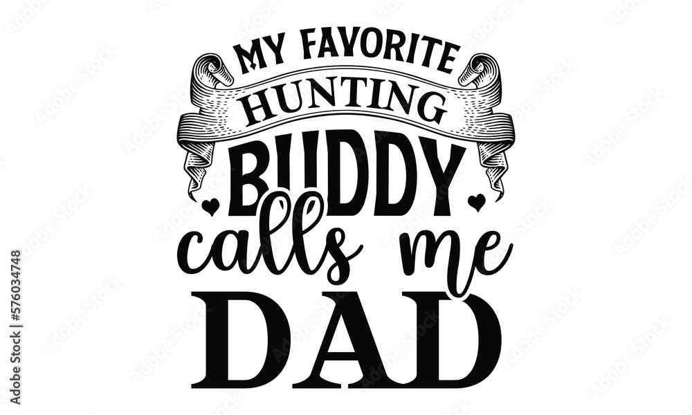 my favorite hunting buddy calls me da- Father's day t-shirt design, Motivational Inspirational SVG Quotes, Gift for Illustration Good for Greeting Cards, Poster, Banners, Vector EPS 10 Editable Files.