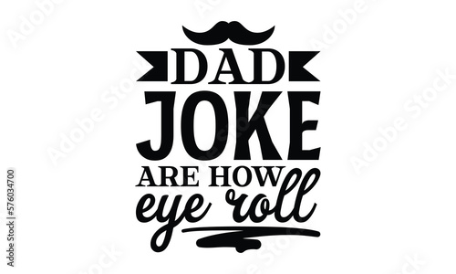 dad joke are how eye roll- Father s day t-shirt design  Motivational Inspirational SVG Quotes  Gift for Illustration Good for Greeting Cards  Poster  Banners  Vector EPS 10 Editable Files.