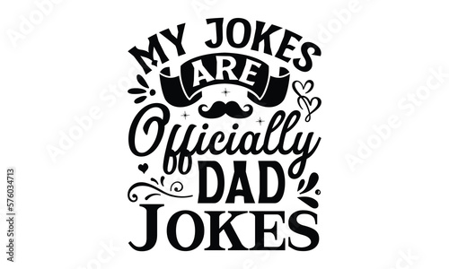 My Jokes are Officially Dad Jokes- Father's day t-shirt design, Motivational Inspirational SVG Quotes, Gift for Illustration Good for Greeting Cards, Poster, Banners, Vector EPS 10 Editable Files.