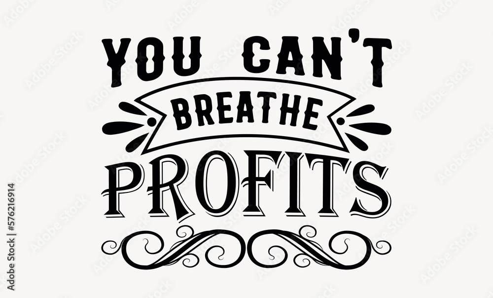 You Can't Breathe Profits - Earth day svg design , Typography Calligraphy , Vector illustration for Cutting Machine, Silhouette Cameo, Cricut Isolated on white background.