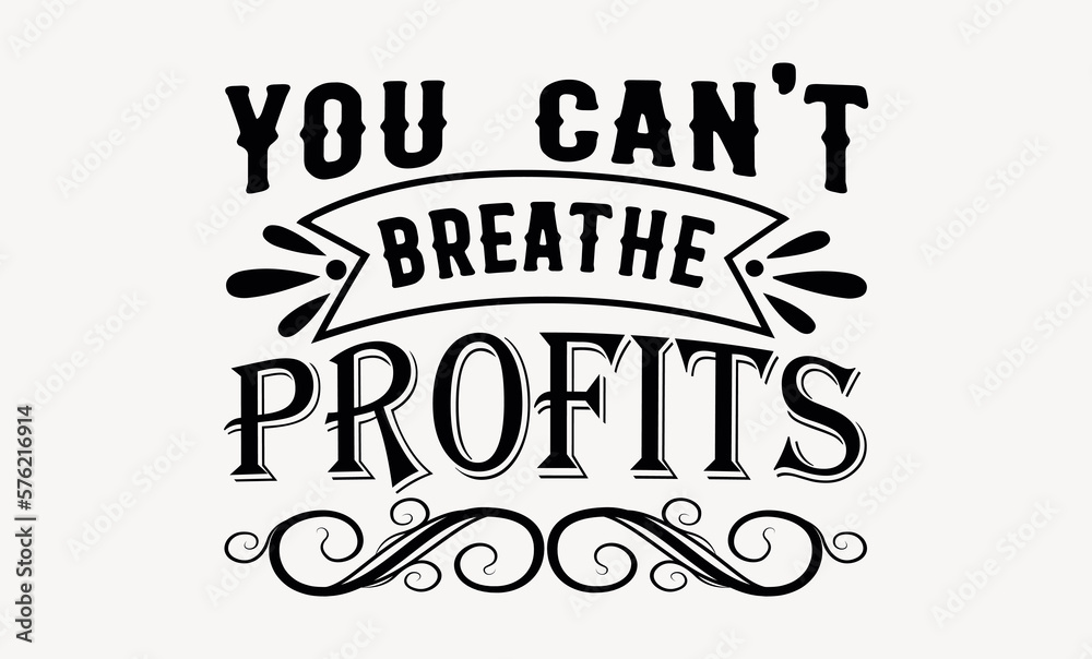 Fototapeta premium You Can't Breathe Profits - Earth day svg design , Typography Calligraphy , Vector illustration for Cutting Machine, Silhouette Cameo, Cricut Isolated on white background.