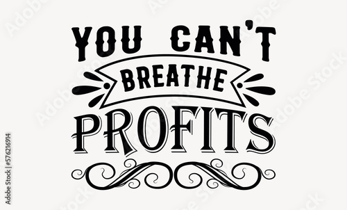You Can t Breathe Profits - Earth day svg design   Typography Calligraphy   Vector illustration for Cutting Machine  Silhouette Cameo  Cricut Isolated on white background.