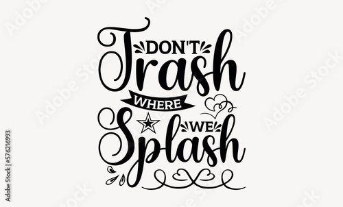 Don't Trash Where We Splash - Earth day svg design , Hand written vector , Hand drawn lettering phrase isolated on white background , Illustration for prints on t-shirts and bags, posters. © KashoriArtPro