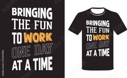 Bringing the fun to work one day at a time Work Day t-shirt design.