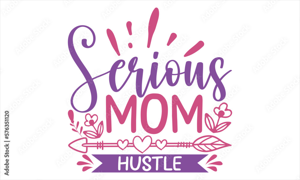 Serious Mom Hustle - Mother’s Day T shirt Design, Vector illustration with hand drawn lettering, Inscription for invitation and greeting card, svg for poster, banner, prints on bags, pillows.